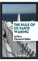 The Rule of Ex Parte Waring
