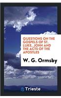 Questions on the Gospels of St. Luke, John and the Acts of the Apostles