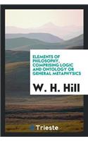 Elements of Philosophy Comprising Logic and Ontology or General Metaphysics