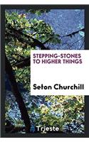 Stepping-Stones to Higher Things