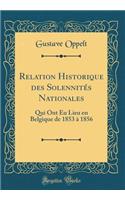 Relation Historique des Solennités Nationales: Qui Ont Eu Lieu en Belgique de 1853 à 1856 (Classic Reprint)