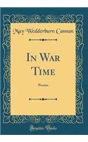 In War Time: Poems (Classic Reprint)