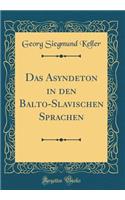 Das Asyndeton in Den Balto-Slavischen Sprachen (Classic Reprint)