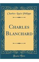 Charles Blanchard (Classic Reprint)