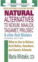 Natural Alternatives to Nexium, Maalox, Tagamet, Prilosec & Other Acid Blockers: What to Use to Relieve Acid Reflux, Heartburn, and Gastric Ailments(English)