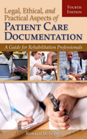 Legal, Ethical, and Practical Aspects of Patient Care Documentation: A Guide for Rehabilitation Professionals