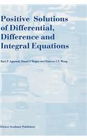 Positive Solutions of Differential, Difference and Integral Equations