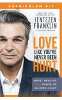 Love Like You`ve Never Been Hurt Curriculum Kit – Hope, Healing and the Power of an Open Heart