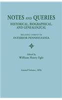 Notes and Queries: Historical, Biographical, and Genealogical, Relating Chiefly to Interior Pennsylvania. Annual Volume 1896