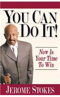 You Can Do It!: Now Is Your Time to Win