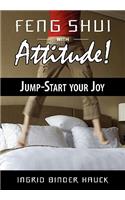 Feng Shui with Attitude! Jump-Start Your Joy