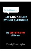 I'm Just Saying... It Looks Like Ethnic Cleansing (the Gentrification of Harlem)