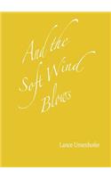 And the Soft Wind Blows