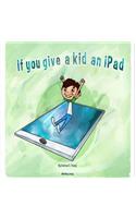 If you give a kid an iPad