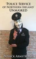 Police Service of Northern Ireland Unmasked