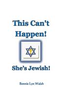 This Can't Happen! She's Jewish!