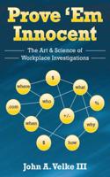 Prove 'em Innocent: The Art & Science of Workplace Investigations