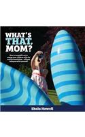 What's That, Mom?