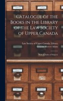 Catalogue of the Books in the Library of the Law Society of Upper Canada