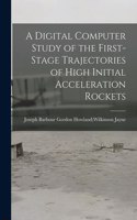 Digital Computer Study of the First-stage Trajectories of High Initial Acceleration Rockets