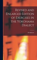 Revised and Enlarged Edition of Exercises in the Yokohama Dialect