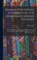 Journal D'un Voyage À Tombouctou Et À Jenné, Dans L'afrique Centrale: Précédé D'observations Faites Chez Les Maures Braknas, Les Nalous, Et D'autres Peuples Pendant Les Années 1824, 1825, 1826, 1827, 1828......