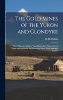 The Gold Mines of the Yukon and Clondyke