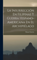 Insurrección En Filipinas Y Guerra Hispano-Americana En El Archipiélago