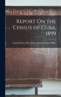 Report On the Census of Cuba, 1899