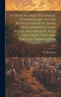 Critical and Exegetical Commentary on the Revelation of St. John, With Introduction, Notes, and Indices, Also the Greek Text and English Translation; v.66