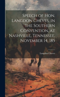 Speech of Hon. Langdon Cheves, in the Southern Convention, at Nashville, Tennessee, November 14, 185
