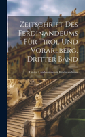Zeitschrift Des Ferdinandeums Für Tirol Und Vorarlberg, Dritter Band