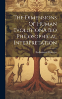Dimensions Of Human EvolutionA Bio Philosophical Interpretation