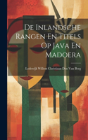 De Inlandsche Rangen En Titels Op Java En Madoera