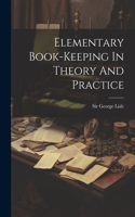 Elementary Book-keeping In Theory And Practice