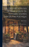 Les Idées Religieuses De Marguerite De Navarre D'après Son Øuvre Poétique