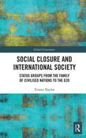 Social Closure and International Society: Status Groups from the Family of Civilised Nations to the G20(Global Governance)