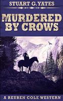 Murdered By Crows (Reuben Cole Westerns Book 5)
