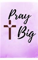 Pray Big: Purple Notebook/Journal 120 Pages (6x 9)