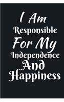 I Am Responsible For My Independence And Happiness