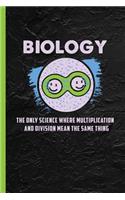 Biology The Only Science Where Multiplication & Division Mean The Same Thing
