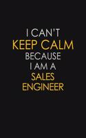 I Can't Keep Calm Because I Am A Sales Engineer