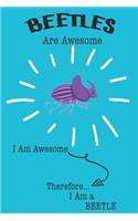 Beetles Are Awesome I Am Awesome Therefore I Am a Beetle: Cute Beetle Lovers Journal / Notebook / Diary / Birthday or Christmas Gift (6x9 - 110 Blank Lined Pages)