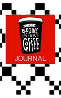 Life Begins After Coffee Journal: Funny Coffee Lover Writing Journal Lined, Diary, Notebook for Men & Women