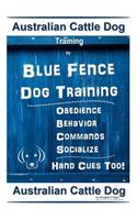 Australian Cattle Dog Training by Blue Fence Dog Training Obedience - Commands Behavior - Socialize Hand Cues Too!