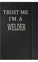 Trust Me I'm a Welder: Blank Recipe Book Cookbook Journal Notebook 120 Pages 6x9