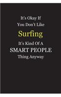 It's Okay If You Don't Like Surfing It's Kind Of A Smart People Thing Anyway