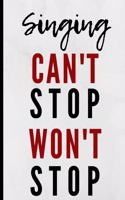 Singing Can't Stop Won't Stop: Notebook 120 Lined Pages Paperback Notepad / Journal