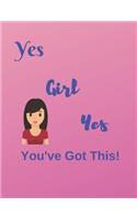 Yes Girl Yes You've Got This!