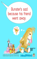 Bunster's Sad Because His Friend Went Away: But His Toys Have a Great Idea To Help Him Feel Better, (Bedtime Stories, Pre-School, Picture Book, Kindergarten Series, Book 2)